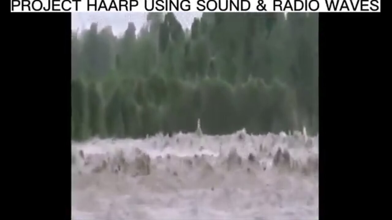 HAARP USES SOUND-RADIO WAVES📡♒️🌊TO CREATE MASSIVE FLOODINGS🌊♒️🛰️💫
