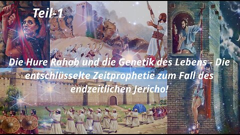 Die Hure Rahab & die Genetik des Lebens − Die Zeitprophetie zum Fall des endzeitlichen Jericho_Teil1