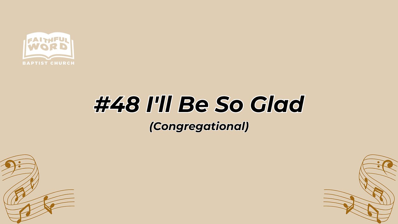 #48 I'll Be So Glad Congregational (FWBC)