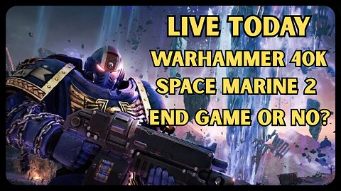 Live Today. Warhammer 40K Space Marine 2. End Game Or No? Plus Marvel Rivals with ViperKing.