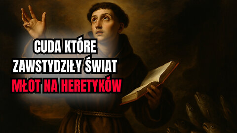 Święty Antoni z Padwy: Cuda, które zawstydziły heretyków ✨