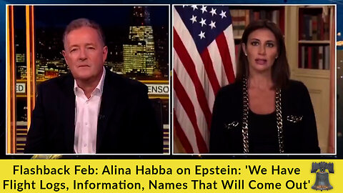 Flashback Feb: Alina Habba on Epstein: 'We Have Flight Logs, Information, Names That Will Come Out'