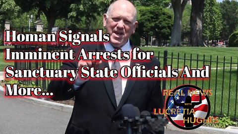 Real News with Lucretia Hughes - Homan Signals Imminent Arrests And More...
