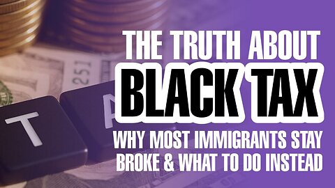 The Truth About Black Tax: Why Most Immigrants Stay Broke & What to Do Instead