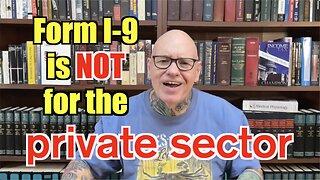 Form I-9 Is NOT To Be Used In The Private Sector!