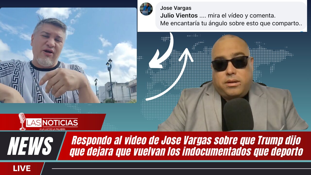Respondo al video de José Vargas sobre que Trump retornara a indocumentados ilegales.