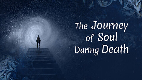The Journey of Soul During Death!