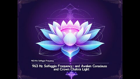 963Hz Solfeggio Frequency | Crown Chakra Awakening & Divine Consciousness