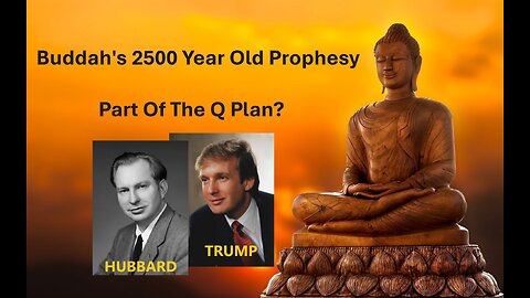 Buddha's 2500 Year Old Prophecy - Part of The Q Plan?