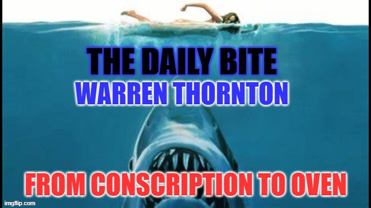 THE DAILY BITE FROM CONSCRIPTION TO OVEN WITH WARREN THORNTON