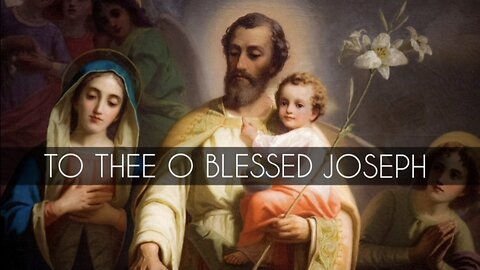 TO THEE O BLESSED JOSEPH ● LEO XIII PRAYER