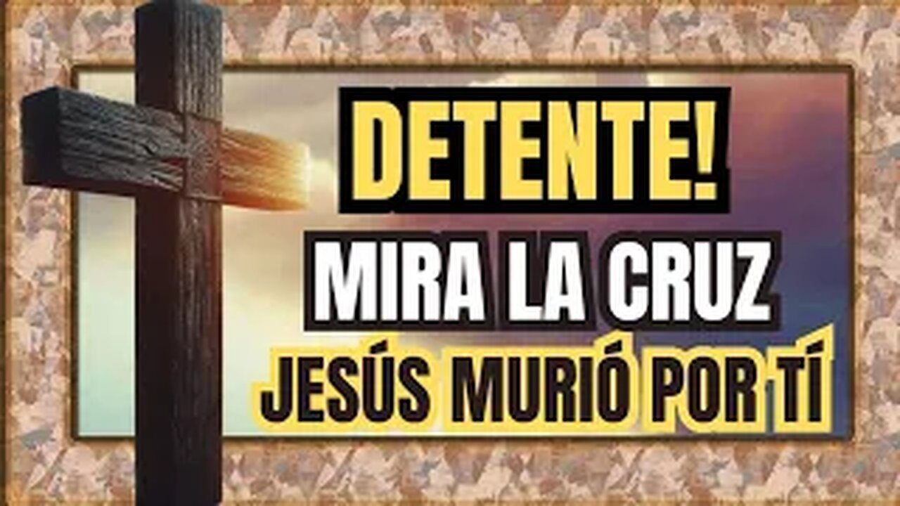 ¡DETENTE!: Mira la cruz, Jesús murió por ti.