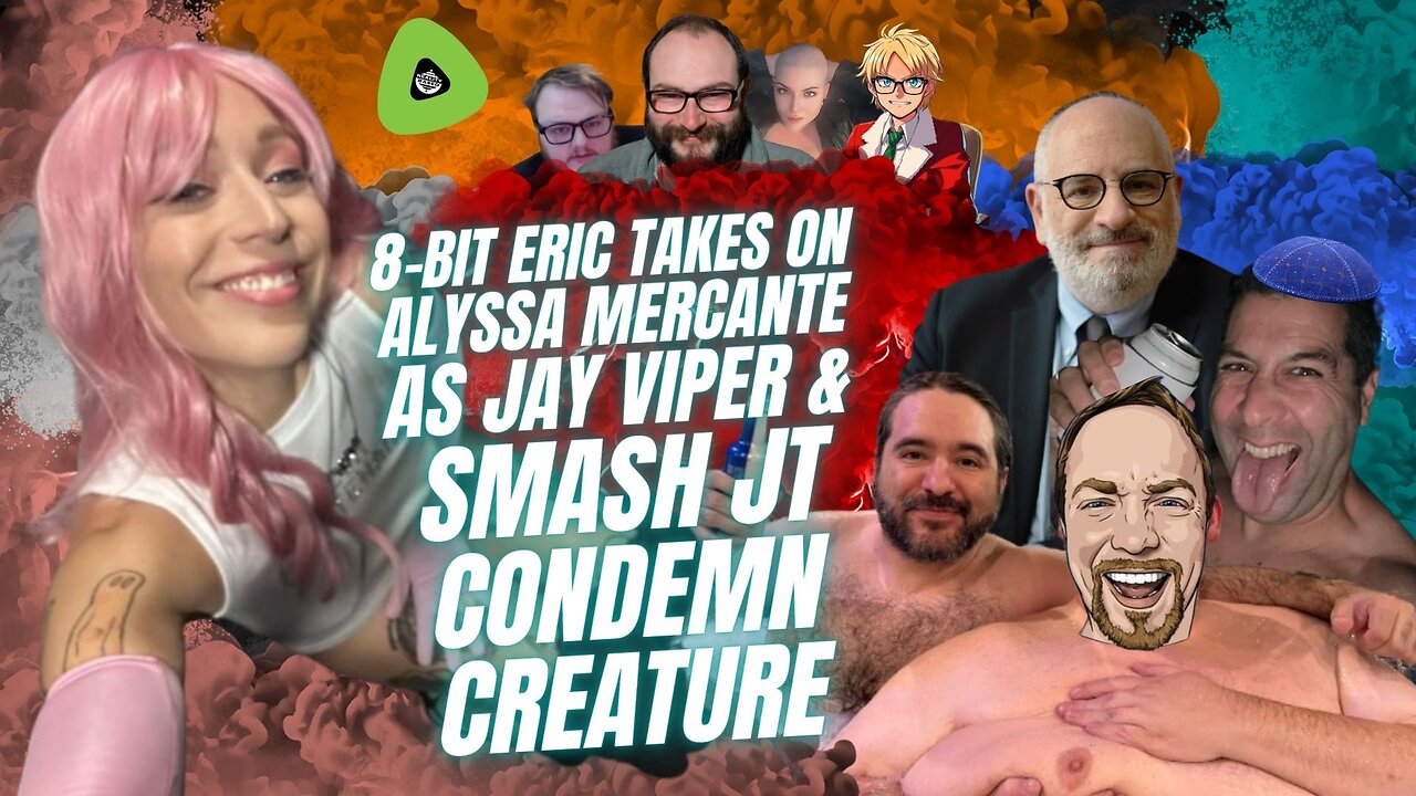 8-Bit Eric TAKES On Alyssa Mercante, As Jay Viper & Smash JT CONDEMN CREATURE