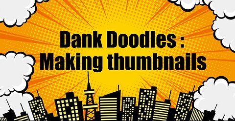 Dank Doodles : Making Thumbnails