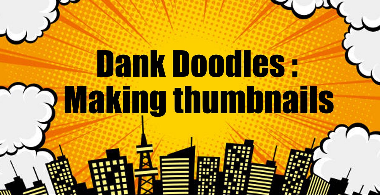 Dank Doodles : Making Thumbnails