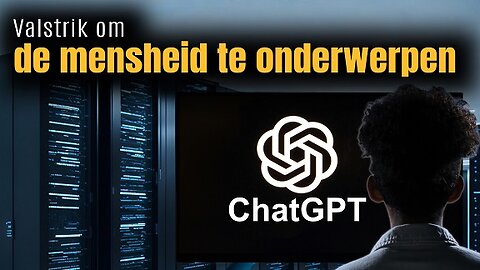 ChatGPT - Valstrik om de mensheid te onderwerpen