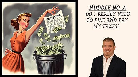 Huddle No. 2 - Do I REALLY need to file and pay my taxes?