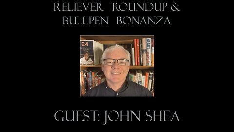 Reliever Roundup & Bullpen Bonanza, Episode 2505 with Special Guest John Shea