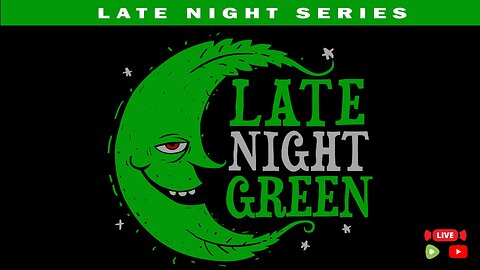 Late Night Green - Late Night Edition 5.15.2025