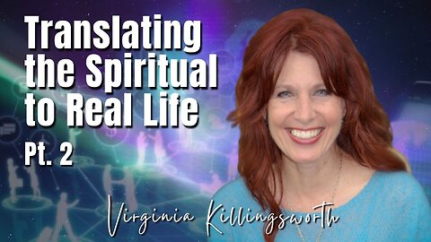 229: Pt. 2 Translating the Spiritual into Real Life | Virginia Killingsworth