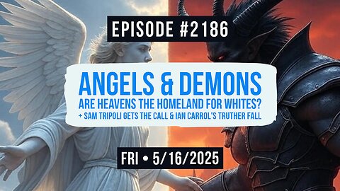 Owen Benjamin | #2186 Angels & Demons - Are Heavens The Homeland For Whites? + Sam Tripoli Gets The Call & Ian Carrol's Truther Fall