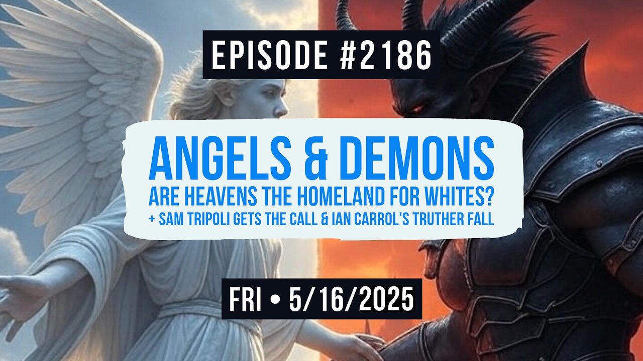 Owen Benjamin | #2186 Angels & Demons - Are Heavens The Homeland For Whites? + Sam Tripoli Gets The Call & Ian Carrol's Truther Fall