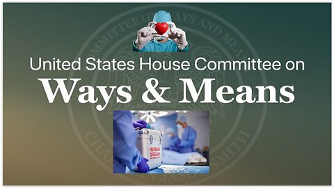 House Ways & Means Oversight: Lives at Stake - Tax Exempt Organ Procurement Orgs