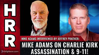 MIKE ADAMS ON CHARLIE KIRK ASSASSINATION & 9-11!