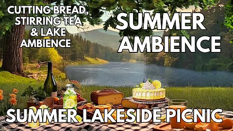 🧁 Summer Lakeside Picnic Ambience | Cutting Bread, Stirring Tea & Lake | 4K Summer ASMR