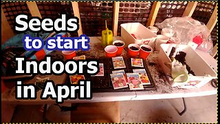 SEEDS to start plant INDOORS in April for Garden Zone 6 Southern Ontario &l USA