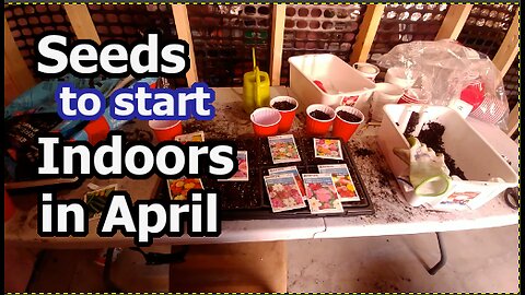 SEEDS to start plant INDOORS in April for Garden Zone 6 Southern Ontario &l USA