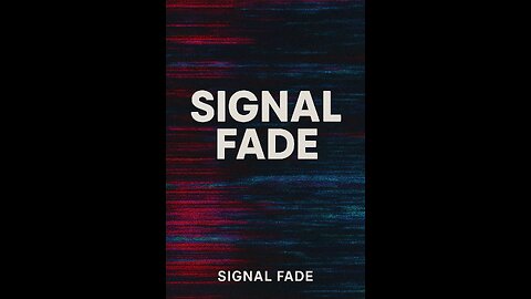 Signal Fade