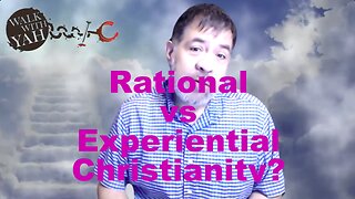 Rational vs Experiential Christianity / WWY Q&A 68