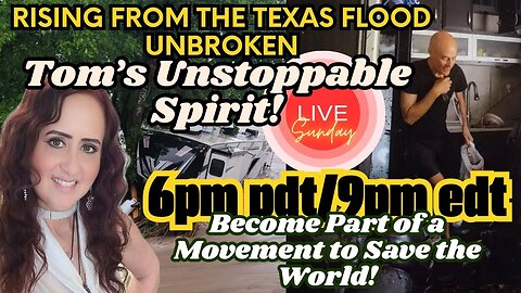 Rising From the Texas Flood - Tom's Unstoppable Spirit! LIVE 6pm PDT/9pm EDT