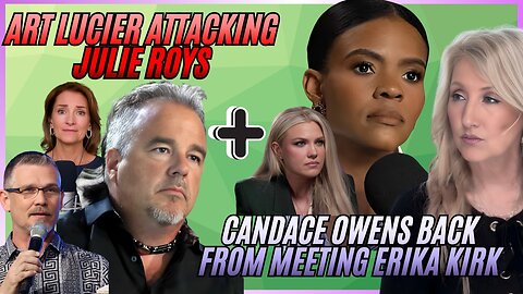 Art Lucier Attacking Julie Roys & Candace Owens Back From Meeting Erika Kirk