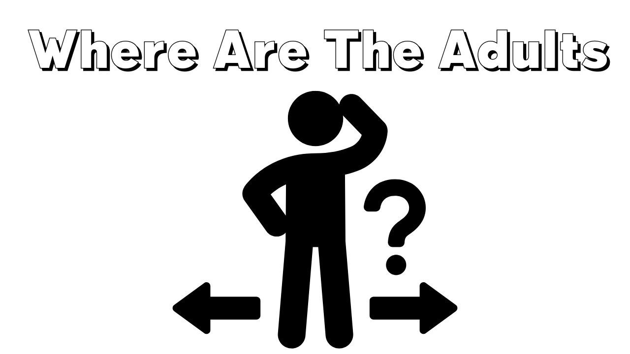 Where Are The Adults?