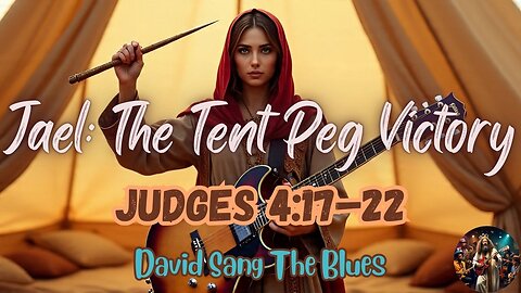 Jael: The Tent Peg Victory | Judges 4:17–22 Victory Song