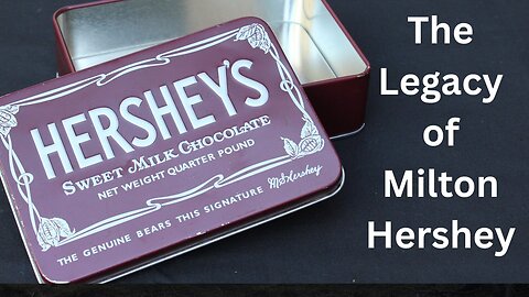 Milton Hershey and the Chocolate Business