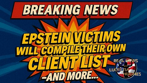 Epstein Victims Will Compile Their Own Client List And More.... Real News with Lucretia Hughes