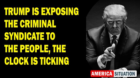X22 Report Huge Intel: Trump Is Exposing The Criminal Syndicate To The People, The Clock Is Ticking