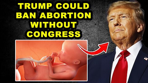 The Supreme Court Just Gave Trump a Way to BAN Abortion Nationwide