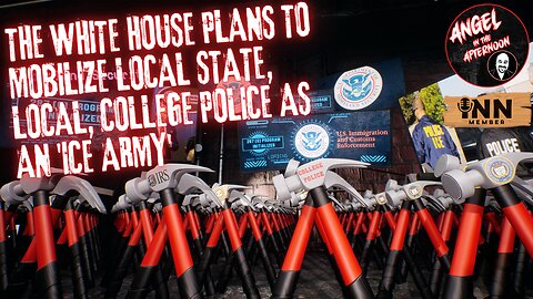 The White House Plans to Mobilize Local State, Local, College Police as an 'ICE Army' AITA EP:109