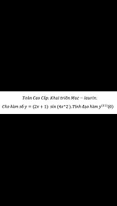 Toán Cao Cấp: Khai triển Mac-laurin: Cho hàm số y=(2x+1) sin⁡(4x^2 ).Tính đạo hàm