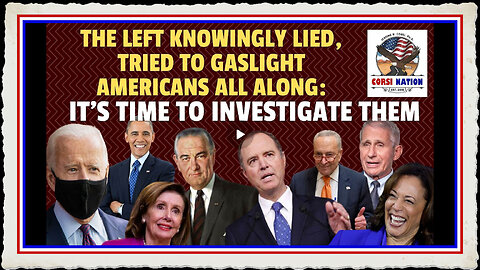 The Left Knowingly Lied All Along It's Time to Investigate Them