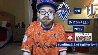 RSR7: Vancouver Whitecaps FC 4-0 Forge FC 2025 Canadian Championship Semifinals 2nd Leg Review!