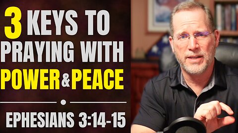 3 Keys to Praying with Power and Peace | Ephesians 3:14-15 Bible Study