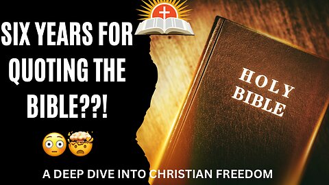 Six Years for Quoting the Bible: A Deep Dive into Christian Freedom