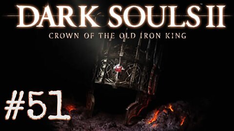 Dark Souls 2: Scholar of the First Sin DLC - episode 51