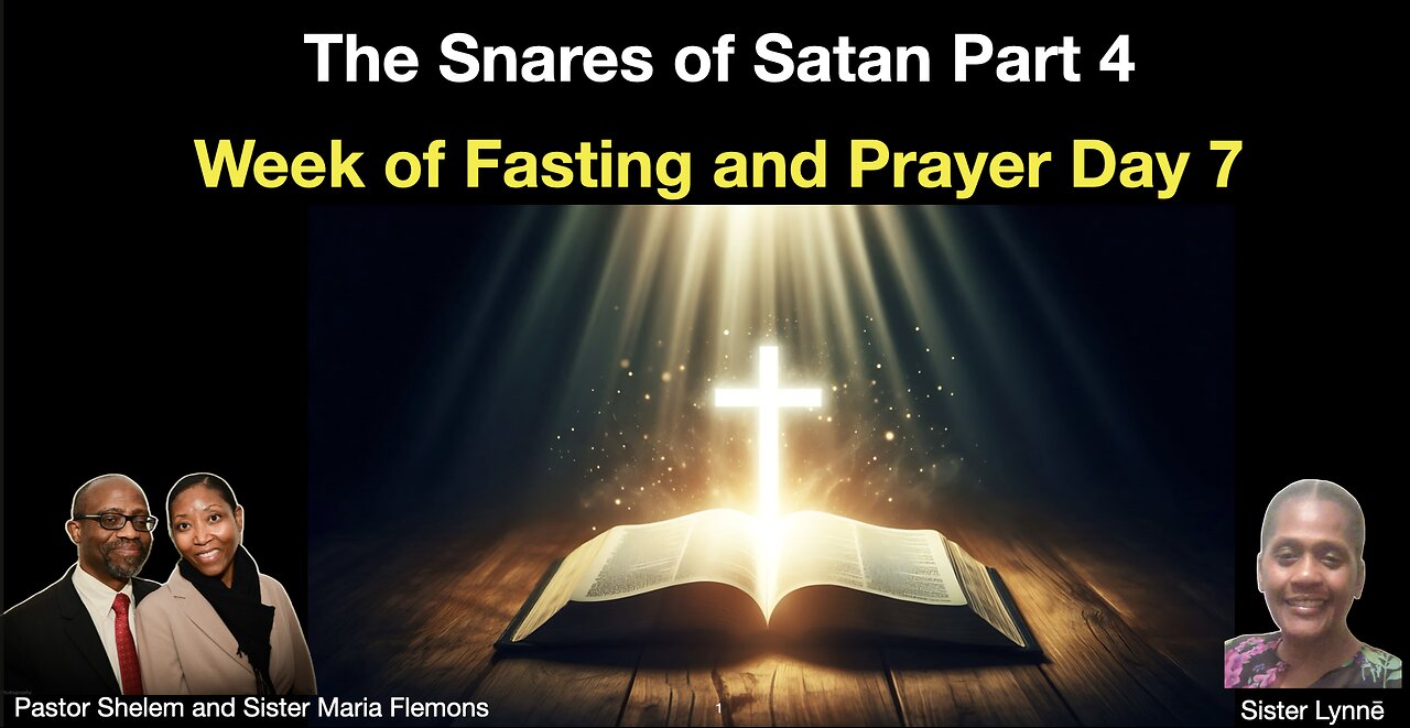 The Snares of Satan Part 4 and Week of Fasting and Prayer Day 7