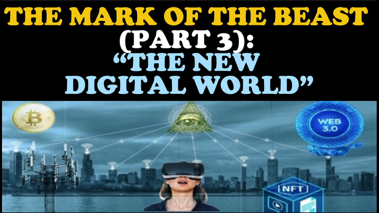 THE MARK OF THE BEAST (PART 3): “THE NEW DIGITAL WORLD”